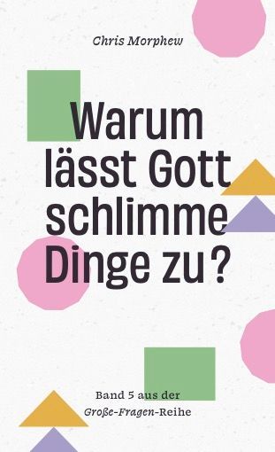 Warum lässt Gott schlimme Dinge zu? - Christliche Bücherstube Warum lässt Gott schlimme Dinge zu?